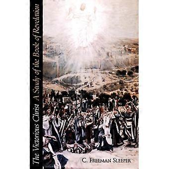 Victorious Christ A Study Of The Book Of Revelation - Charles Freeman Sleeper - Paperback - en Book