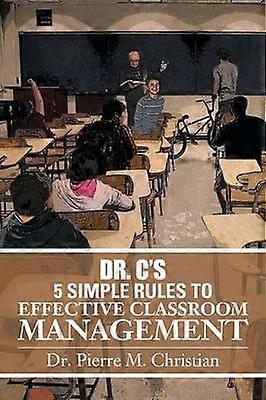 Dr C's 5 Simple Rules to Effective Classroom Management