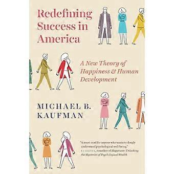 Ridefinire il successo in America: una nuova teoria della felicità e dello sviluppo umano