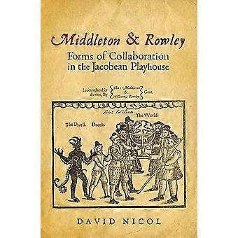 Middleton en Rowley: vormen van samenwerking in de Jacobean Playhouse
