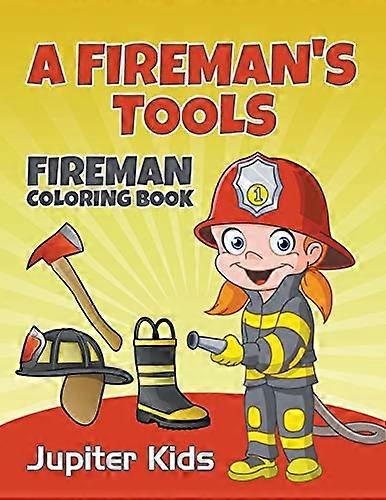 A Fireman's Tools: Fireman Coloring Book