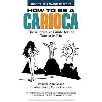 How to Be een Carioca: de alternatieve gids voor de toerist in Rio