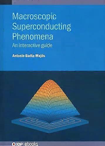 Macroscopic Superconducting Phenomena An Interactive Guide - Antonio Bada-Majs