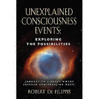 Unexplained Consciousness Events Exploring The Possibilities - Robert De Filippis - Paperback - en Book