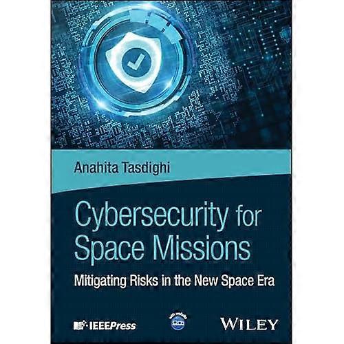 Cybersecurity for Space Missions : Mitigating Risks in the New Space Era