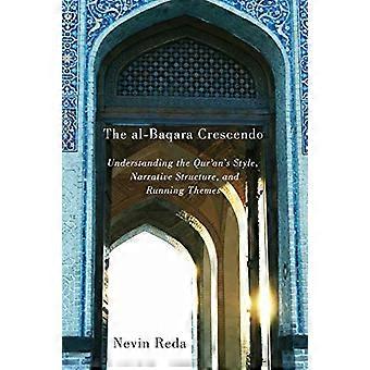 The al Baqara Crescendo Understanding the Qurans Style Narrative Structure and Running Themes Volume 1