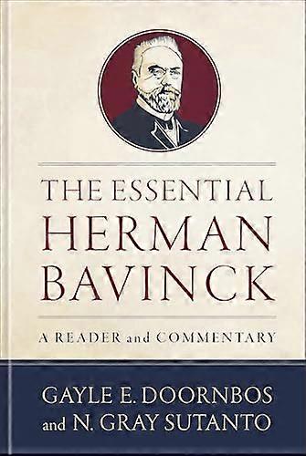 The Essential Herman Bavinck A Reader and Commentary