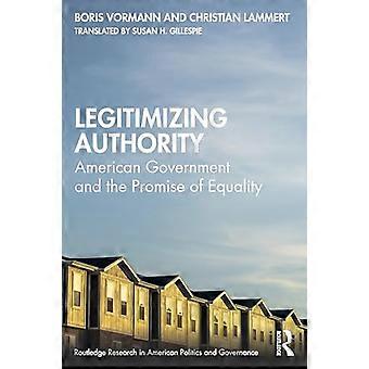 Legitimizing Authority American Government and the Promise of Equality