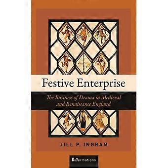 Festive Enterprise: The Business Of Drama In Medieval And Renaissance England - Jill P. Ingram - Capa dura - Livro em inglês - História