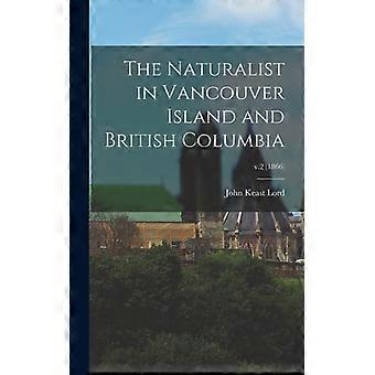 The Naturalist In Vancouver Island And British Columbia V.2 1866 - John Keast 1818-1872 Lord - Hardcover - English Book - History