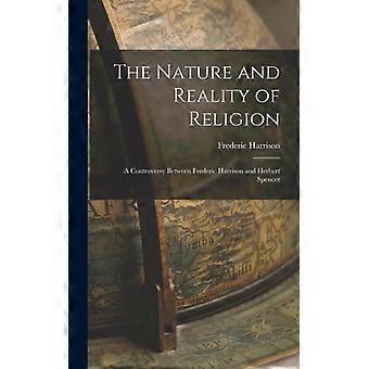 The Nature And Reality Of Religion A Controversy Between Frederic Harrison And H - Frederic Harrison - Hardcover - English Book - History
