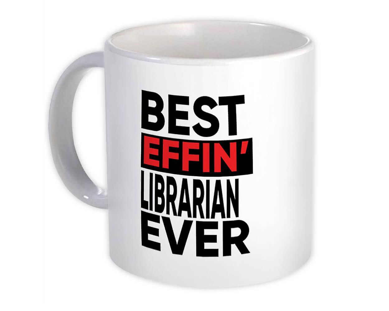 Gift Mug: Best Effin LIBRARIAN Ever Occupation