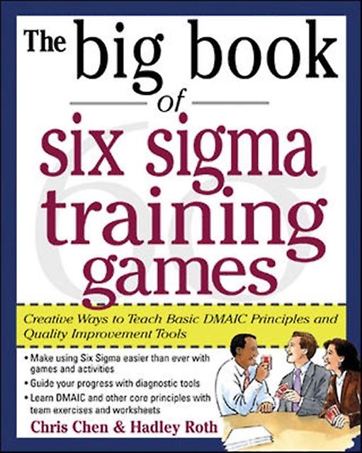 The Big Book Of Six Sigma Training Games Proven Ways To Teach Basic Dmaic Princi by Hadley Roth Paperback