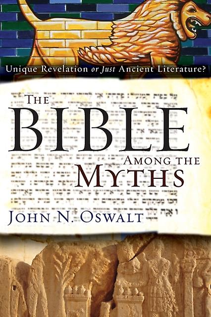 Bible Among The Myths by John N. Oswalt Paperback