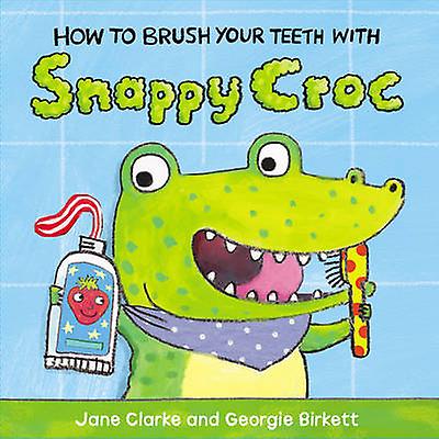 How To Brush Your Teeth With Snappy Croc by Jane Clarke Paperback Book