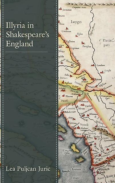 Illyria In Shakespeares England by Lea Puljcan Juric Paperback Book