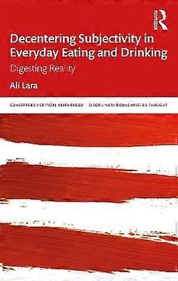 Decentering Subjectivity in Everyday Eating and Drinking