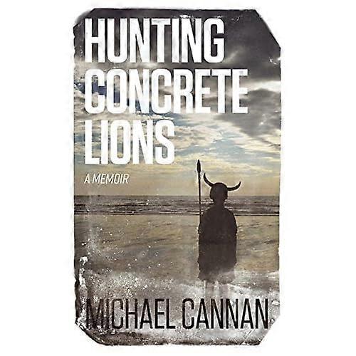 Hunting Concrete Lions: A Redemption Memoir