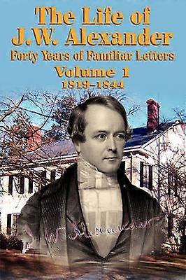 The Life of J W Alexander  Vol 1