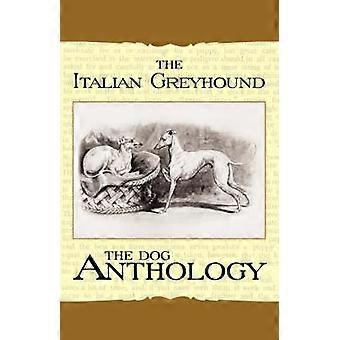The Italian Greyhound - A Dog Anthology (A Vintage Dog Books Breed Classic)