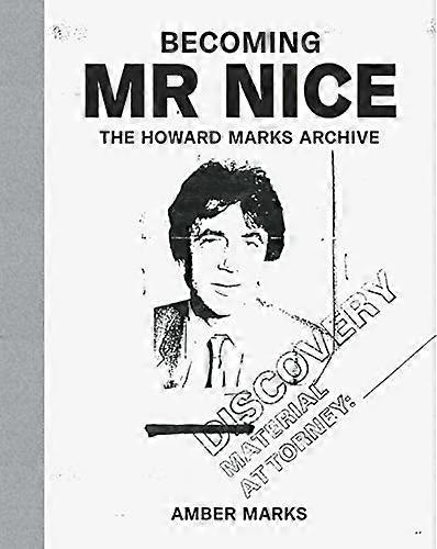 Becoming Mr Nice: THE HOWARD MARKS ARCHIVE