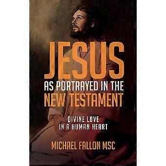 Jesus As Portrayed In The New Testament Divine Love In A Human Heart - Michael Fallon - Paperback - en Book