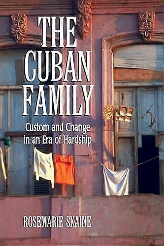 The Cuban Family: Custom and Change in an Era of Hardship