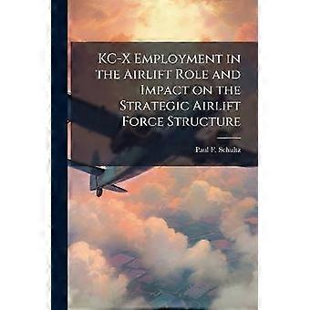 KC-X Employment in the Airlift Role and Impact on the Strategic Airlift Force Structure