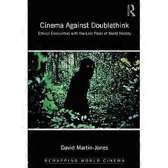 Kino gegen Doppeldenk: Ethische Begegnungen mit den verlorenen Vergangenheiten der Weltgeschichte (Remapping World Cinema)