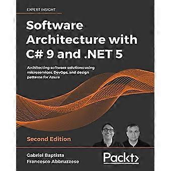 Ohjelmistoarkkitehtuuri C# 9: llä ja .NET 5: Ohjelmistoratkaisujen suunnittelulla mikropalveluilla, DevOpsilla ja suunnittelukuvioilla Azurelle, 2.