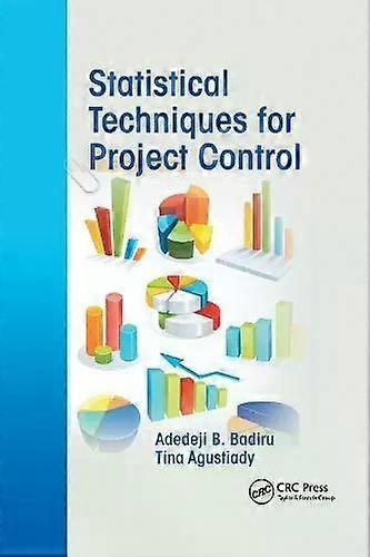 Statistical Techniques For Project Control - Adedeji B. Badiru