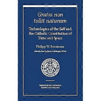 Gratia Non Tollit Naturam: Technologien des Selbst und die katholische Konstitution von Zeit und Raum