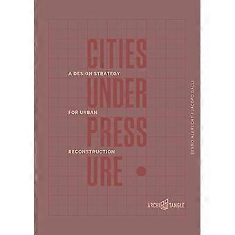 Cities Under Pressure A Design Strategy for Reconstruction