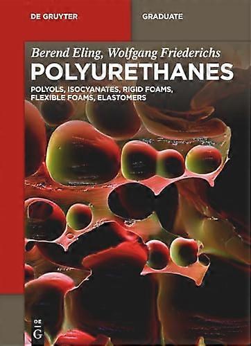 Polyurethanes Polyols Isocyanates Rigid Foams Flexible Foams Elastomers