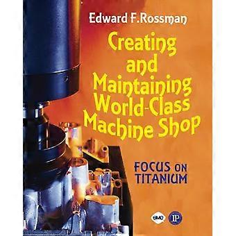 Erstellung und Pflege einer Weltklasse Maschinenhalle: A Guide to General und Titan Maschinenwerkstatt Praktiken