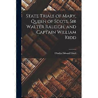 State trials of mary, queen of scots, sir walter raleigh, and captain william kidd