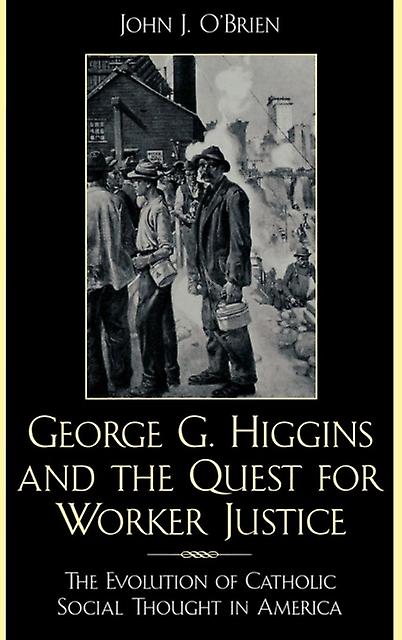 George G. Higgins And The Quest For Worker Justice by John J. OBrien Paperback Book