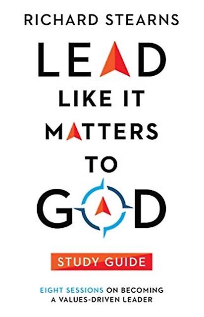 Lead Like It Matters To God Study Guide Eight Sessions On Becoming A Valuesdriv by Richard Stearns Paperback Book