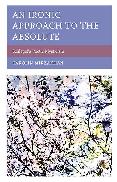 An Ironic Approach To The Absolute by Karolin Mirzakhan Paperback Book