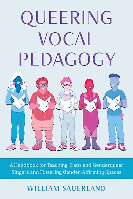 Queering Vocal Pedagogy by William Sauerland Paperback Book