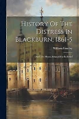 History Of The Distress In Blackburn 1861-5