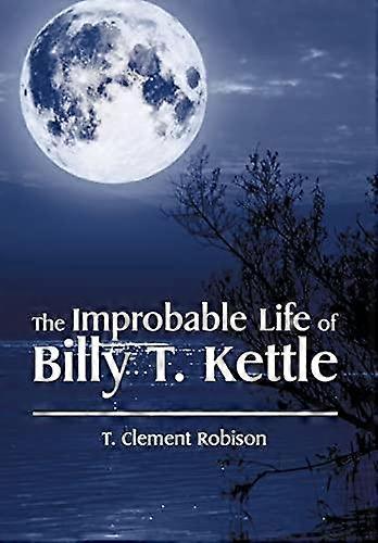 La improbable vida de Billy T. Kettle - T. Clement Robison