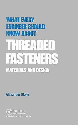 What Every Engineer Should Know about Threaded Fasteners: Materials and Design