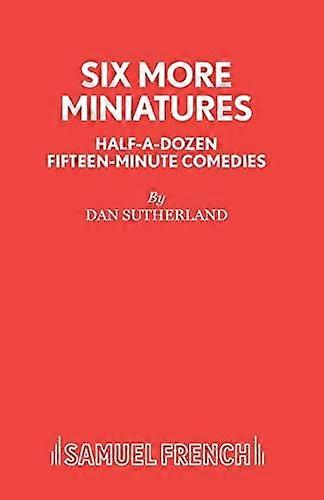 Six More Miniatures - Acting Edition - Dan Sutherland - Plays, playscripts - Samuel French Ltd - Paperback