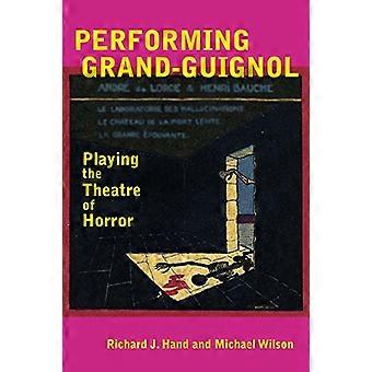 Performing Grand Guignol Playing the Theatre of Horror