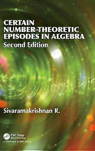 Certain Number Theoretic Episodes In Algebra Second Edition