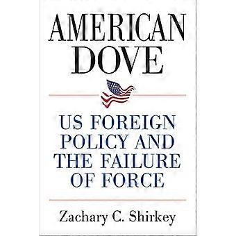 American Dove: USAs utenrikspolitikk og svikt i makt