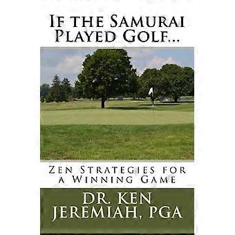 Si el samurái jugara al golf...: estrategias zen para un juego ganador