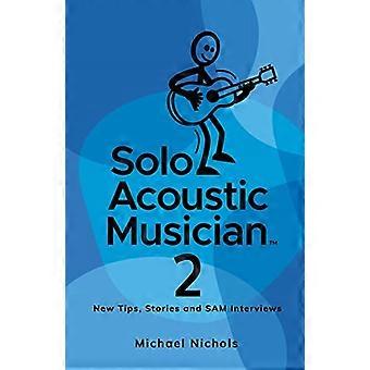 Solo Acoustic Musician 2: Nieuwe tips, verhalen en SAM-interviews (Solo Acoustic Musician)
