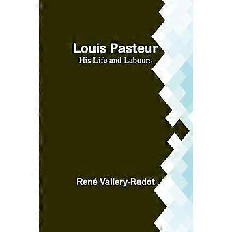 Louis Pasteur: Hans liv og arbeid